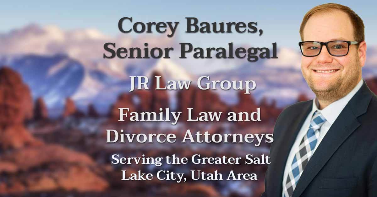 About Corey Baures, Senior Paralegal JR Law Group, SLC UT